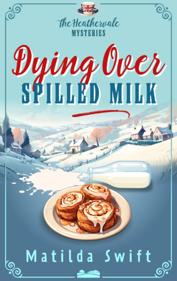 Dying over Spilled Milk (The Heathervale Mysteries Book #2)